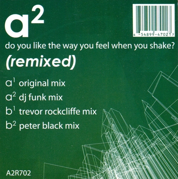A² — Do You Like The Way You Feel When You Shake? (Remixed)