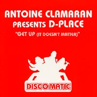 Antoine Clamaran Presents D-Place — Get Up (It Doesn't Matter)